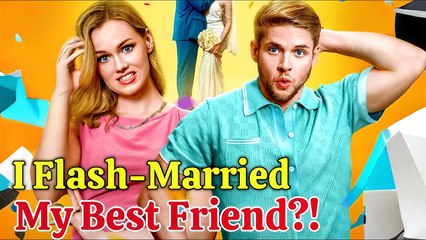 I Flash Married My Best Friend (2025) Drama Hot Full Episode English Sub