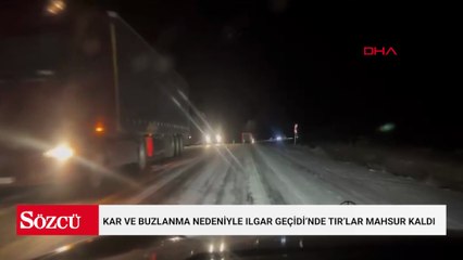Kar ve buzlanma nedeniyle Ilgar Geçidi’nde TIR’lar mahsur kaldı