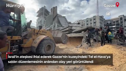 İsrail'in Gazze'nin kuzeyindeki Tel el-Hava'ya saldırı düzenlemesinin ardından olay yeri görüntülendi