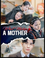What Makes a Mother Chinese Drama - English Sub