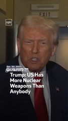 Trump: US Has More Nuclear Weapons Than Anybody