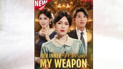 Her Inner Whisper My Weapon Full Episode