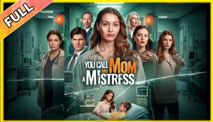 The Woman You Call a Mistress Is My Mom [NEW] - FULL MOVIE 2025