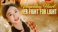 Unyielding Heart Her Fight for Light Chinese Drama - English Sub
