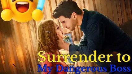 SURRENDER TO MY DANGEROUS BOSS Full Eng Sub Short Drama