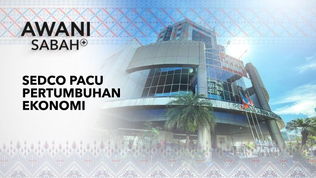AWANI Sabah+ SEDCO pacu pertumbuhan ekonomi