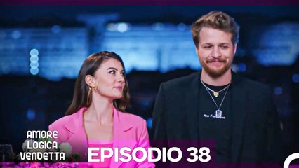 Amore Logica Vendetta Episodio 38