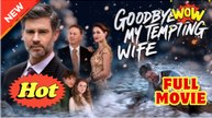 Goodbye, My Tempting Wife Version - Full Movie
