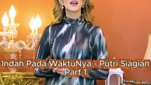 Indah Pada WaktuNya - Putri Siagian Part 1