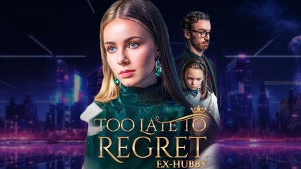 Too Late To Regret, Ex-Hubby #FullMovie