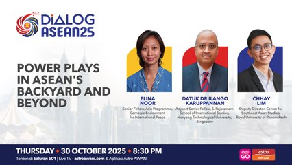 Dialog ASEAN25: Power plays in ASEAN’s backyard and beyond