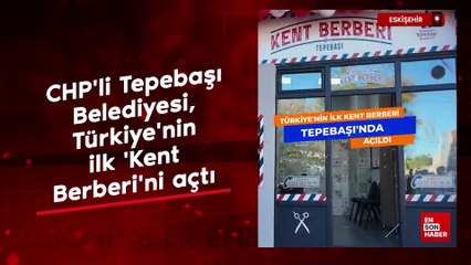 CHP'li Tepebaşı Belediyesi, Türkiye'nin ilk 'Kent Berberi'ni açtı