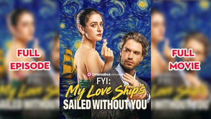 Fyi- My Love Ship's Sailed Without You Version - Full