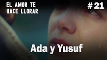 Ada y Yusuf # 21 - El Amor Te Hace Ilorar