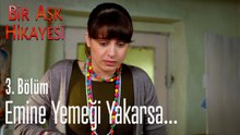 Emine yemeği yakarsa.. - Bir Aşk Hikayesi 3. Bölüm