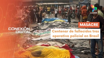 Conexión Digital 30-10 Masacre en Río de Janeiro deja al menos 100 víctimas