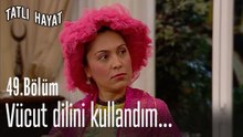 Vücut dilini kullandım...-Tatlı Hayat 49. Bölüm