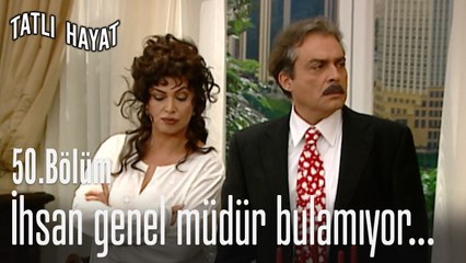 İhsan genel müdür bulamıyor...-Tatlı Hayat 50. Bölüm