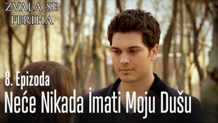 Neće nikada imati moju dušu - 8 Scene - Dve Različite Ferihe