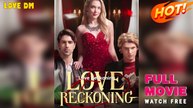 Love's Reckoning New - Full Movie
