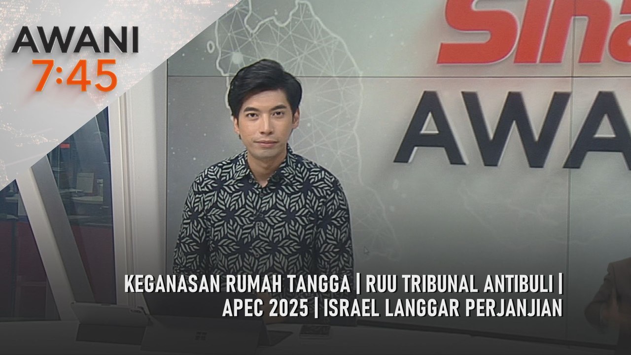 AWANI 7:45 [30/10/2025] – Keganasan rumah tangga | RUU tribunal antibuli | APEC 2025 | Israel langgar perjanjian