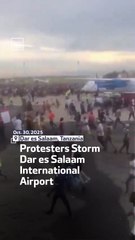 Protesters Storm Dar es Salaam International Airport in Tanzania