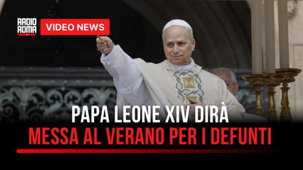 Papa Leone XIV dirà Messa al Verano per i defunti