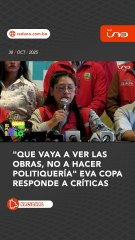 “QUE VAYA A VER LAS OBRAS, NO A HACER POLITIQUERÍA”: EVA COPA RESPONDE A CRÍTICAS