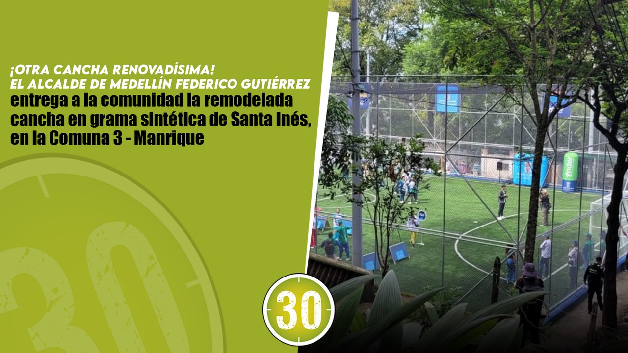 ¡Otra cancha renovadísima! El alcalde de Medellín Federico Gutiérrez entrega a la comunidad la remodelada cancha en grama sintética de Santa Inés, en la Comuna 3 - Manrique