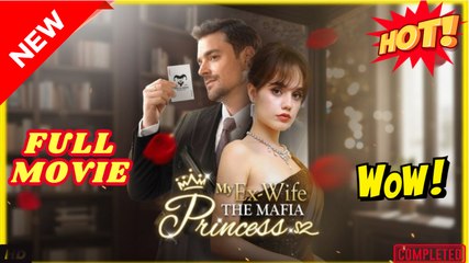 My Ex-Wife the Mafia Princess - Full