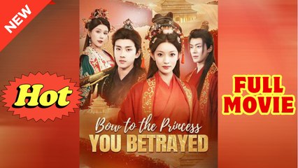 Bow to the Princess You Betrayed Chinese Drama