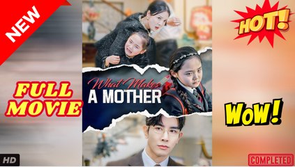 What Makes a Mother Chinese Drama -