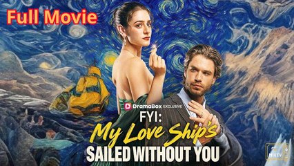 FYI My Love Ship’s Sailed Without You – Full HD Movie Uncut