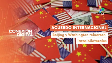 Conexión Digital 30-10 China y EE.UU. alcanzan nuevo acuerdo comercial