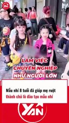 Mẫu nhí 8 tuổi giúp mẹ ruột trở thành chủ lò đào tạo người mẫu nhí