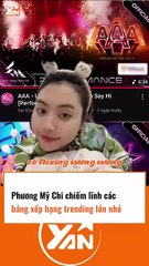 Phương Mỹ Chi chiếm lĩnh các BXH TRENDING từ lớn đến nhỏ