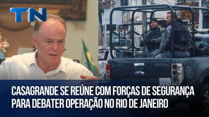 Casagrande se reúne com forças de segurança para debater operação no Rio de Janeiro