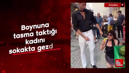 İstanbul'da boynuna tasma taktığı kadını sokakta gezdirdi: Gözaltına alındılar