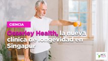 Osserley Health, la nueva clínica de longevidad en Singapur