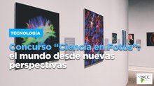 Concurso “Ciencia en Fotos”: el mundo desde nuevas perspectivas