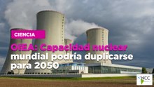 Capacidad nuclear mundial podría duplicarse para 2050