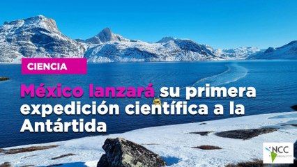 México lanzará su primera expedición científica a la Antártida