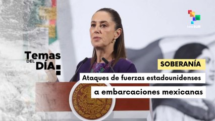 Pdta. Sheinbaum exige respeto a la soberanía de México tras ataque de EE.UU. a embarcaciones