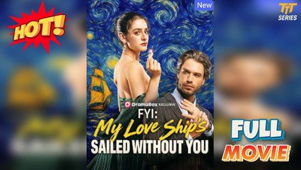 Fyi: My Love Ship's Sailed Without You Full Version Tt Series