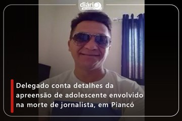 Delegado conta detalhes da apreensão de adolescente envolvido na morte de jornalista, em Piancó