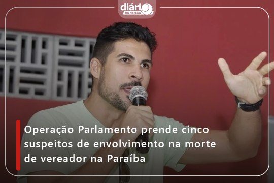 Operação Parlamento prende cinco suspeitos de envolvimento na morte de vereador na Paraíba