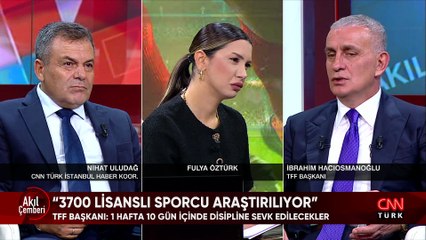 TFF Başkanı İbrahim Hacıosmanoğlu, bahis skandalı soruşturmasının perde arkasını Akıl Çemberi'nde anlattı