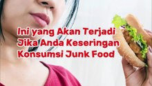 Ini yang Akan Terjadi Jika Anda Keseringan Konsumsi Junk Food