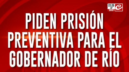 Piden prisión preventiva para el gobernador de Río