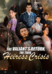The Valiants Return The Twin Heiress Crisis Chinese Drama - English Sub